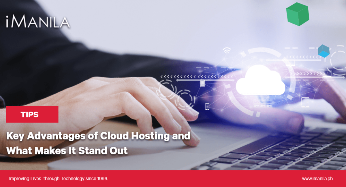 Key Advantages of Cloud Hosting and What Makes it Stand Out