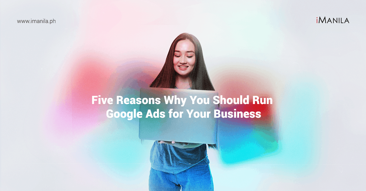 5 reasons why you should run google ads for your business iManila