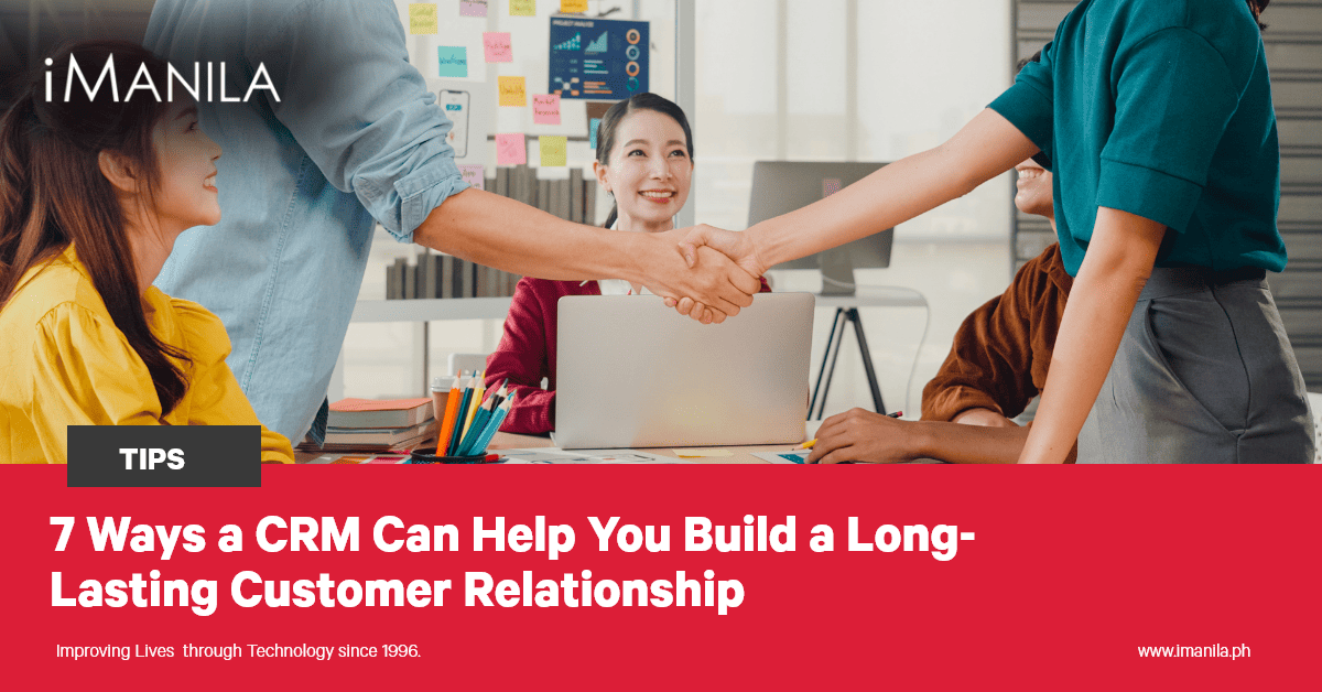 7 Ways a CRM Can Help You Build a Long-Lasting Customer Relationship